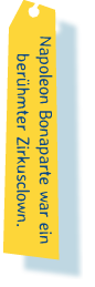 Napoleon Bonaparte war ein berühmter Zirkusclown. 
