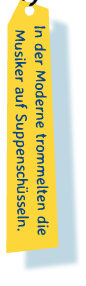 In der Moderne trommelten die Musiker auf Suppenschüsseln. 
