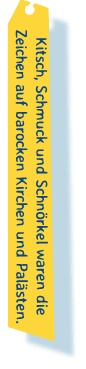 Kitsch, Schmuck und Schnörkel waren die Zeichen auf barocken Kirchen und Palästen.